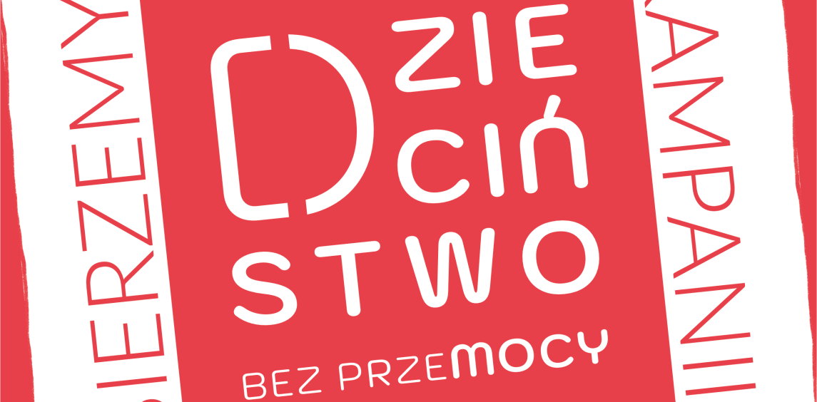 Kampania ,,Dzieciństwo bez Przemocy''